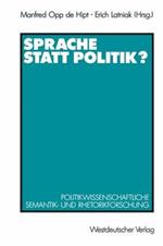 Sprache statt Politik?: Politikwissenschaftliche Semantik- und Rhetorikforschung