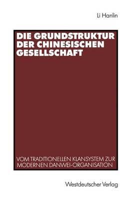 Die Grundstruktur der chinesischen Gesellschaft: Vom traditionellen Klansystem zur modernen Danwei-Organisation - Hanlin Li - cover