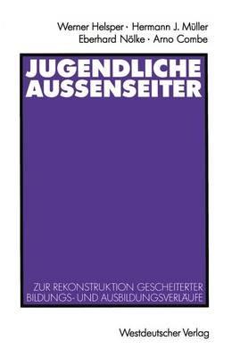 Jugendliche Außenseiter: Zur Rekonstruktion gescheiterter Bildungs- und Ausbildungsverläufe - Werner Helsper - cover
