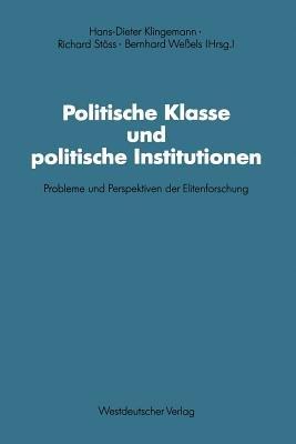 Politische Klasse und politische Institutionen: Probleme und Perspektiven der Elitenforschung. Dietrich Herzog zum 60. Geburtstag - Richard Stöss - cover