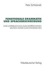 Funktionale Grammatik und Sprachbeschreibung: Eine Untersuchung zum gesprochenen Deutsch sowie zum Chinesischen