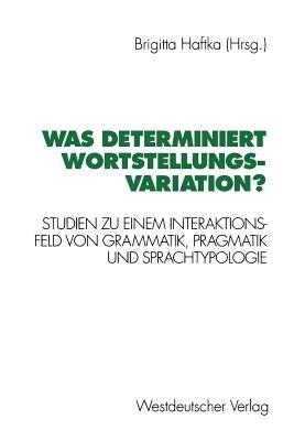 Was determiniert Wortstellungsvariation?: Studien zu einem Interaktionsfeld von Grammatik, Pragmatik und Sprachtypologie - cover