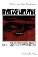 Kulturwissenschaftliche Hermeneutik: Fallrekonstruktionen der Kunst-, Medien- und Massenkultur