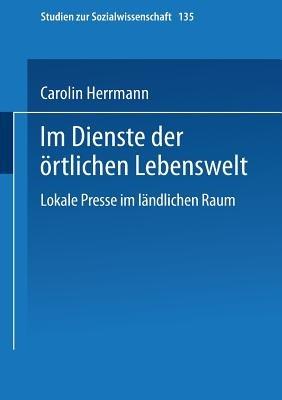 Im Dienste der örtlichen Lebenswelt: Lokale Presse im ländlichen Raum - Carolin Herrmann - cover