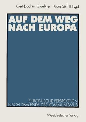 Auf dem Weg nach Europa: Europäische Perspektiven nach dem Ende des Kommunismus - cover