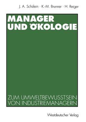 Manager und Ökologie: Eine qualitative Studie zum Umweltbewußtsein von Industriemanagern - Karl-Michael Brunner,Horst Reiger - cover