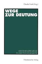 Wege zur Deutung: Verstehensprozesse in der Psychoanalyse