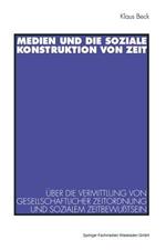 Medien und die soziale Konstruktion von Zeit: Über die Vermittlung von gesellschaftlicher Zeitordnung und sozialem Zeitbewußtsein