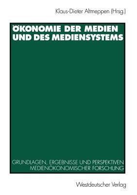 Ökonomie der Medien und des Mediensystems: Grundlagen, Ergebnisse und Perspektiven medienökonomischer Forschung - cover