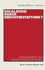 Eskalation durch Berichterstattung?: Massenmedien und fremdenfeindliche Gewalt