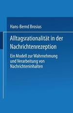 Alltagsrationalität in der Nachrichtenrezeption: Ein Modell zur Wahrnehmung und Verarbeitung von Nachrichteninhalten