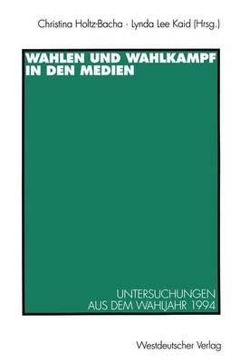 Wahlen und Wahlkampf in den Medien: Untersuchungen aus dem Wahljahr 1994 - cover
