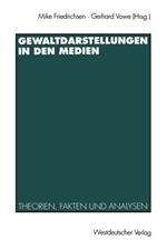 Gewaltdarstellungen in den Medien: Theorien, Fakten und Analysen