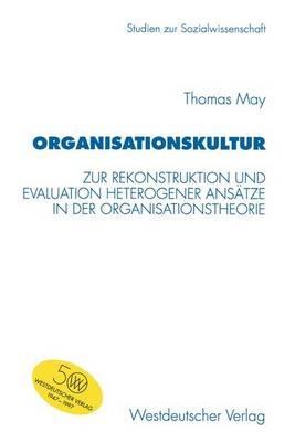 Organisationskultur: Zur Rekonstruktion und Evaluation heterogener Ansätze in der Organisationstheorie - Thomas May - cover