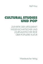 Cultural Studies und Pop: Zur Kritik der Urteilskraft wissenschaftlicher und journalistischer Rede über populäre Kultur