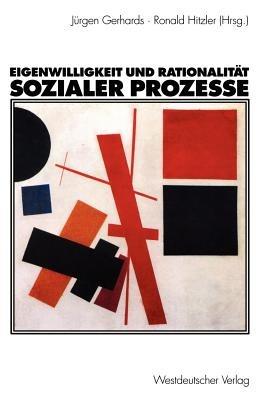 Eigenwilligkeit und Rationalität sozialer Prozesse: Festschrift zum 65. Geburtstag von Friedhelm Neidhardt - cover