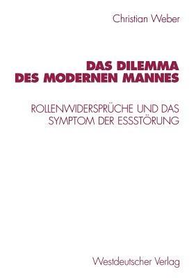 Das Dilemma des modernen Mannes: Rollenwidersprüche und das Symptom der Eßstörung - Christian Weber - cover