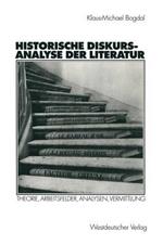 Historische Diskursanalyse der Literatur: Theorie, Arbeitsfelder, Analysen, Vermittlung
