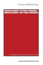 Wahlkampf in den Medien — Wahlkampf mit den Medien: Ein Reader zum Wahljahr 1998