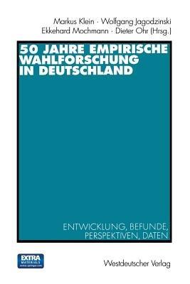50 Jahre Empirische Wahlforschung in Deutschland: Entwicklung, Befunde, Perspektiven, Daten - cover