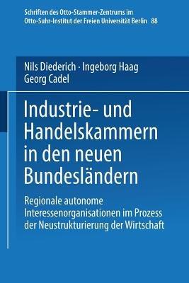 Industrie- und Handelskammern in den neuen Bundesländern: Regionale autonome Interessenorganisationen im Prozess der Neustrukturierung der Wirtschaft - Nils Diederich,Ingeborg Haag,Georg Cadel - cover