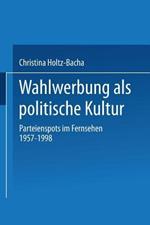 Wahlwerbung als politische Kultur: Parteienspots im Fernsehen 1957–1998
