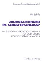 Journalistinnen im Schulterschluss?: Motivationen der Entscheidungen für oder gegen kollektives Frauenhandeln