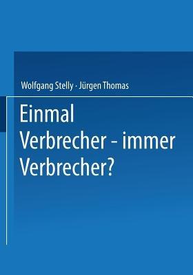 Einmal Verbrecher — immer Verbrecher? - Wolfgang Stelly,Jürgen Thomas - cover