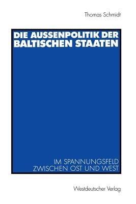 Die Außenpolitik der baltischen Staaten: Im Spannungsfeld zwischen Ost und West - Thomas Schmidt - cover