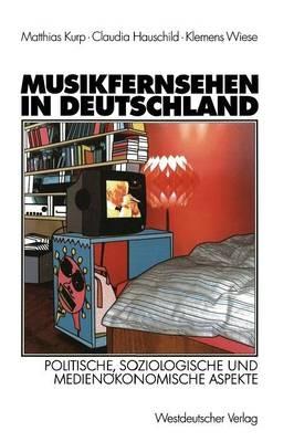Musikfernsehen in Deutschland: Politische, soziologische und medienökonomische Aspekte - Matthias Kurp,Claudia Hauschild,Klemens Wiese - cover