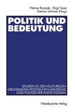 Politik und Bedeutung: Studien zu den kulturellen Grundlagen politischen Handelns und politischer Institutionen