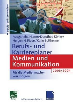 Berufs- und Karriereplaner Medien und Kommunikation 2003/2004: Für die Medienmacher von morgen - Margaretha Hamm,Dorothee Köhler,Hergen Riedel - cover