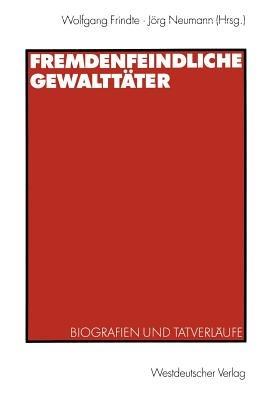 Fremdenfeindliche Gewalttäter: Biografien und Tatverläufe - cover