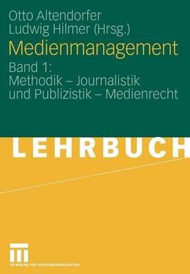 Medienmanagement: Band 1: Methodik - Journalistik und Publizistik - Medienrecht - cover