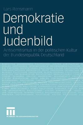 Demokratie und Judenbild: Antisemitismus in der politischen Kultur der Bundesrepublik Deutschland - Lars Rensmann - cover