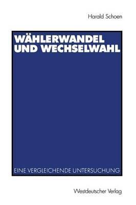Wählerwandel und Wechselwahl: Eine vergleichende Untersuchung - Harald Schoen - cover