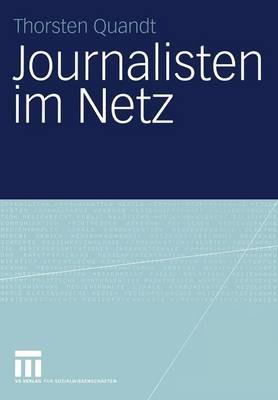 Journalisten im Netz: Eine Untersuchung journalistischen Handelns in Online-Redaktionen - Thorsten Quandt - cover