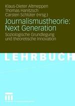 Journalismustheorie: Next Generation: Soziologische Grundlegung und theoretische Innovation