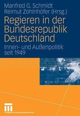 Regieren in der Bundesrepublik Deutschland: Innen- und Außenpolitik seit 1949 - cover