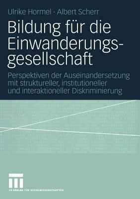 Bildung für die Einwanderungsgesellschaft: Perspektiven der Auseinandersetzung mit struktureller, institutioneller und interaktioneller Diskriminierung - Ulrike Hormel,Albert Scherr - cover