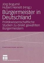 Bürgermeister in Deutschland: Politikwissenschaftliche Studien zu direkt gewählten Bürgermeistern