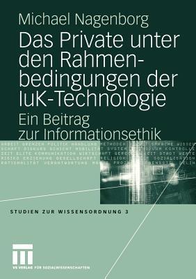 Das Private unter den Rahmenbedingungen der IuK-Technologie: Ein Beitrag zur Informationsethik - Michael Nagenborg - cover