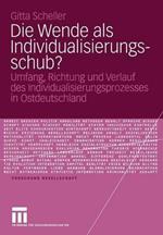Die Wende als Individualisierungsschub?: Umfang, Richtung und Verlauf des Individualisierungsprozesses in Ostdeutschland