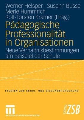 Pädagogische Professionalität in Organisationen: Neue Verhältnisbestimmungen am Beispiel der Schule - cover