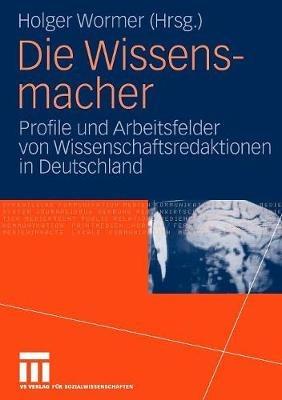 Die Wissensmacher: Profile und Arbeitsfelder von Wissenschaftsredaktionen in Deutschland - cover