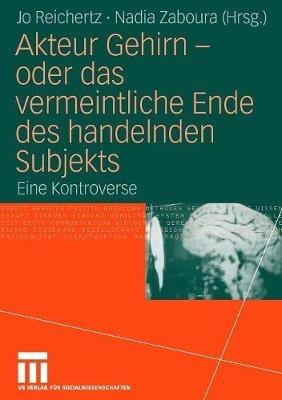 Akteur Gehirn - oder das vermeintliche Ende des handelnden Subjekts: Eine Kontroverse - cover