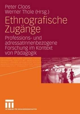 Ethnografische Zugänge: Professions- und adressatInnenbezogene Forschung im Kontext von Pädagogik - cover