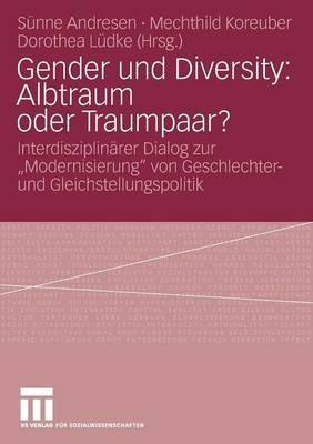 Gender und Diversity: Albtraum oder Traumpaar?: Interdisziplinärer Dialog zur „Modernisierung“ von Geschlechter- und Gleichstellungspolitik - cover