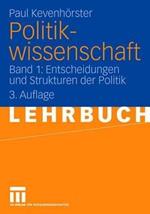 Politikwissenschaft: Band 1: Entscheidungen und Strukturen der Politik