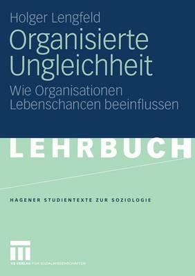 Organisierte Ungleichheit: Wie Organisationen Lebenschancen beeinflussen - Holger Lengfeld - cover